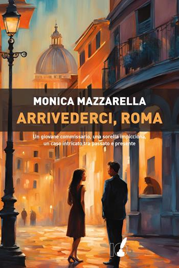 Arrivederci, Roma - Monica Mazzarella - Libro IoScrittore 2025 | Libraccio.it