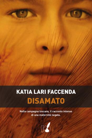Disamato - Katia Lari Faccenda - Libro IoScrittore 2026 | Libraccio.it