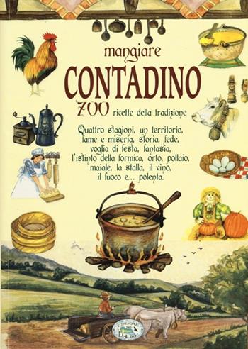 Mangiare contadino. 700 ricette della tradizione  - Libro Edizioni del Baldo 2012, Libri di terre nostre | Libraccio.it