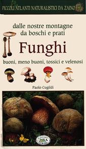 Funghi dalle nostre montagne, da boschi e prati. Piccoli atlanti naturalistici da zaino