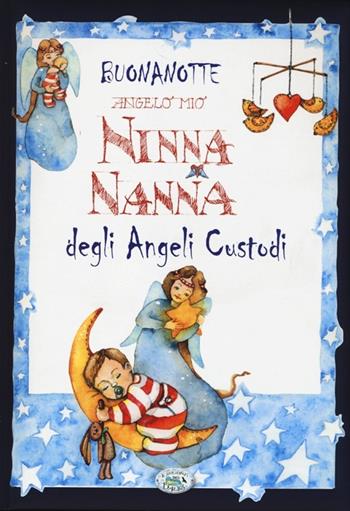 Buonanotte angelo mio. Ninna nanna degli angeli custodi - Paola Mancini, Anastasia Zanoncelli - Libro Edizioni del Baldo 2013 | Libraccio.it