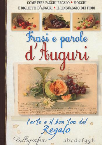 Frasi e parole d'auguri. L'arte e il bon ton del regalo  - Libro Edizioni del Baldo 2013 | Libraccio.it