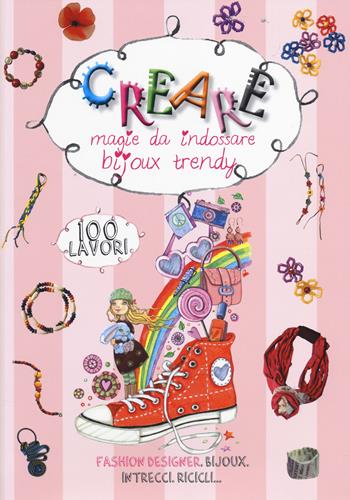 Creare magie da indossare, bijoux trendy. Ediz. illustrata  - Libro Edizioni del Baldo 2014, Dire fare creare | Libraccio.it