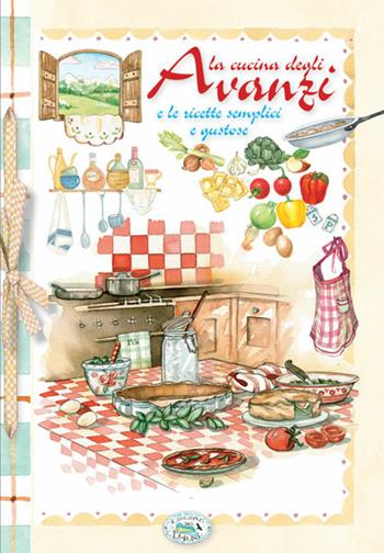 La cucina degli avanzi  - Libro Edizioni del Baldo 2016 | Libraccio.it