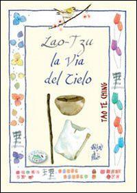 Lao Tzu. La via del cielo  - Libro Edizioni del Baldo 2015, Petali di parole | Libraccio.it