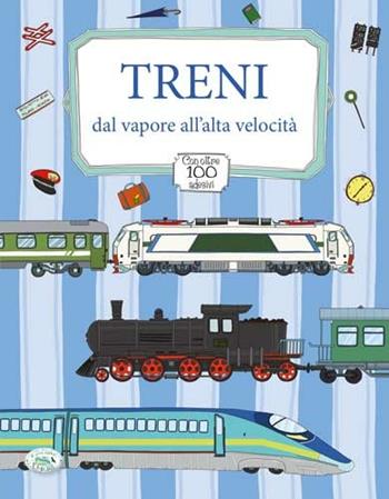 Treni dal vapore all'alta velocità. Con adesivi. Ediz. illustrata  - Libro Edizioni del Baldo 2014 | Libraccio.it