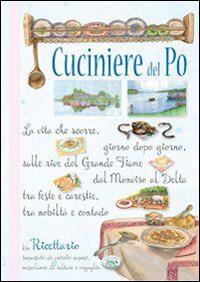 Cuciniere del Po  - Libro Edizioni del Baldo 2015, Grandi libri | Libraccio.it