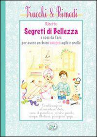 Ricette segreti di bellezza e cose da fare per avere un fisico sempre agile e snello  - Libro Edizioni del Baldo 2015, Trucci&rimedi | Libraccio.it