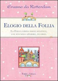 Elogio della follia - Erasmo da Rotterdam - Libro Edizioni del Baldo 2015, Fragole e farfalle | Libraccio.it