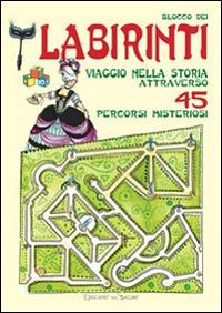 Blocco dei labirinti. Viaggio nella storia attraverso 45 percorsi misteriosi. Ediz. illustrata  - Libro Edizioni del Baldo 2015, Forza e pigrizia | Libraccio.it