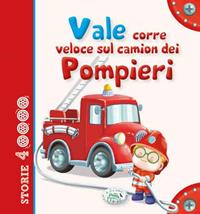 Vale corre veloce sul camion dei pompieri  - Libro Edizioni del Baldo 2015, Storie a 4 ruote | Libraccio.it