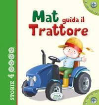 Mat guida il trattore  - Libro Edizioni del Baldo 2015, Storie a 4 ruote | Libraccio.it
