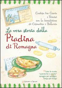 La vera storia della piadina di romagna  - Libro Edizioni del Baldo 2015, Ricette in torneo | Libraccio.it
