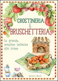 Crostineria & bruschetteria. La grande, semplice bellezza alla brace  - Libro Edizioni del Baldo 2015, Ricette in torneo | Libraccio.it