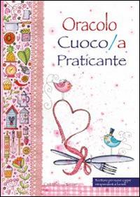 Oracolo cuoco/a praticante. Ricettario per nuove coppie intraprendenti ai fornelli  - Libro Edizioni del Baldo 2015, Grandi libri | Libraccio.it