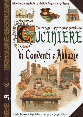 Dacci oggi il nostro pane quotidiano. Cuciniere di conventi e abbazie - Anastasia Zanoncelli, Nicolò Sorrenti - Libro Edizioni del Baldo 2016 | Libraccio.it