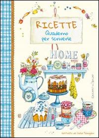 Ricette. Quaderno per scriverle. Home sweet home - Libro Edizioni del Baldo  2015, Ricette da scrivere