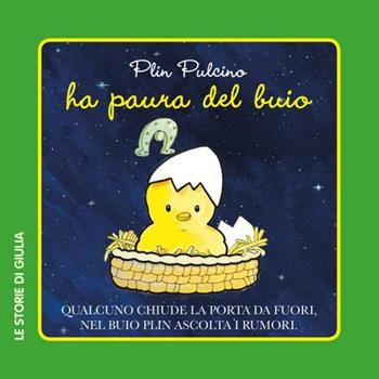 Plin Pulcino ha paura del buio  - Libro Edizioni del Baldo 2016, Le storie di Giulia | Libraccio.it