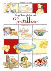La gustosa giostra del Tortellino  - Libro Edizioni del Baldo 2016, Ricette in torneo | Libraccio.it