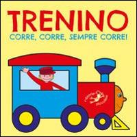 Trenino corre, corre, sempre corre! Ediz. illustrata - Serena Riffaldi - Libro Edizioni del Baldo 2016, Tutto cartone | Libraccio.it