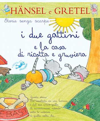 I due gattini e la casa di ricotta e gruviera  - Libro Edizioni del Baldo 2016, Storie senza scarpe | Libraccio.it