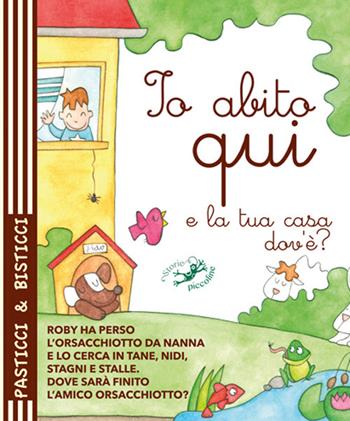 Io abito qui. E la tua casa dov'è? - Serena Riffaldi, Elena Modena - Libro Edizioni del Baldo 2016, Pasticci e bisticci | Libraccio.it