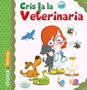 Cris fa la veterinaria. Ediz. illustrata