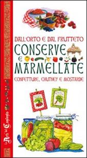 Dall'orto e dal frutteto. Conserve e marmellate, confetture, chutney e mostarde