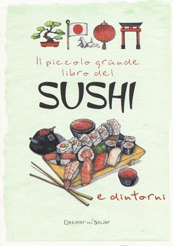 Il piccolo grande libro del sushi e dintorni  - Libro Edizioni del Baldo 2016 | Libraccio.it