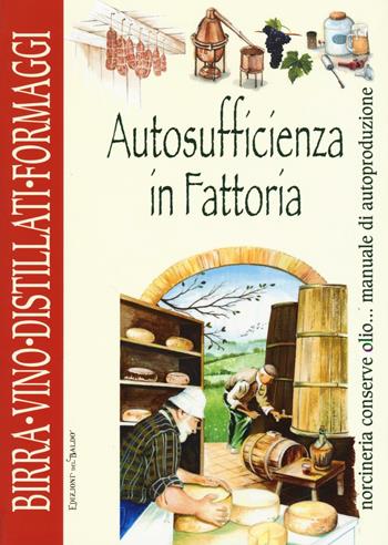 Autosufficienza in fattoria. Birra vino distillati formaggi  - Libro Edizioni del Baldo 2016, Grandi libri | Libraccio.it
