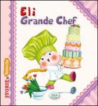 Eli grande chef. Ediz. illustrata - Serena Riffaldi - Libro Edizioni del Baldo 2016, Storie a Belleville | Libraccio.it