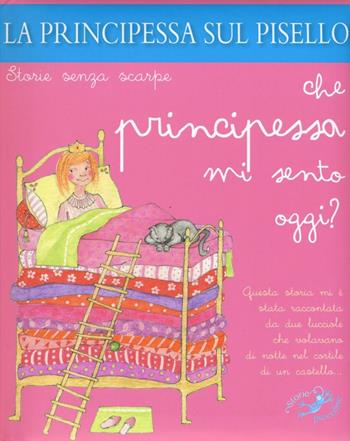 La principessa sul pisello. Che principessa mi sento oggi? - Patrizia Savi, Serena Riffaldi - Libro Edizioni del Baldo 2016, Storie senza scarpe | Libraccio.it