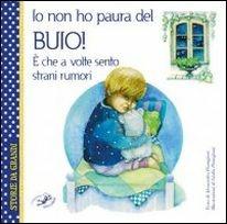 Io non ho paura del buio! È che a volte sento strani rumori  - Libro Edizioni del Baldo 2016, Storie da grandi | Libraccio.it