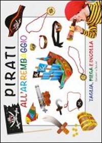 Pirati all'arrembaggio. Ediz. illustrata  - Libro Edizioni del Baldo 2016, Taglia, piega e incolla | Libraccio.it