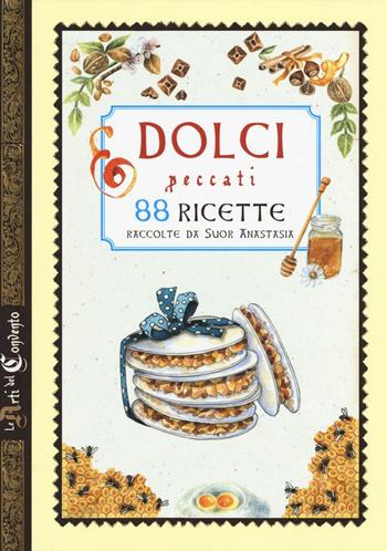 Dolci peccati. 88 ricette. Ediz. a colori - Anastasia Zanoncelli - Libro Edizioni del Baldo 2016, Le arti del Convento | Libraccio.it