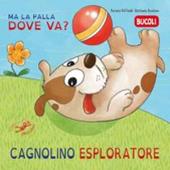 Cagnolino esploratore, ma la palla dove va? Ediz. illustrata