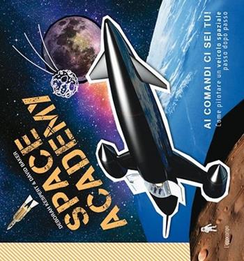 Space Academy. Come pilotare un veicolo spaziale passo dopo passo - Deborah Kespert, David Baker - Libro L'Ippocampo Ragazzi 2013, Scuola guida | Libraccio.it