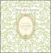 Ladurée. L'arte del ricevere - Michel Lerouet, Vincent Lemain - Libro L'Ippocampo 2016 | Libraccio.it