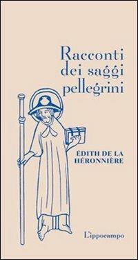 Racconti dei saggi pellegrini - Edith de La Héronnière - Libro L'Ippocampo 2013 | Libraccio.it