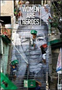 Women are heroes. Ediz. italiana - JR - Libro L'Ippocampo 2012 | Libraccio.it