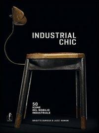 Industrial chic. 50 icone del mobilio industriale. Ediz. illustrata - Brigitte Durieux, Laziz Hamani - Libro L'Ippocampo 2012 | Libraccio.it