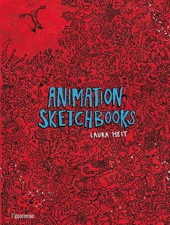 Animation sketchbooks - Laura Heit - Libro L'Ippocampo 2013 | Libraccio.it