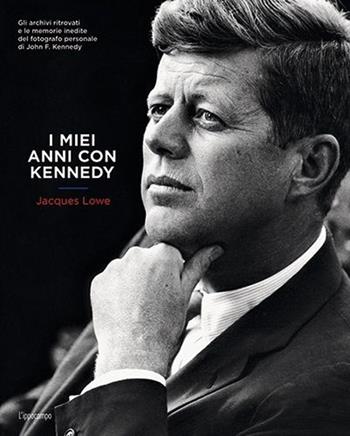 I miei anni con Kennedy - Jacques Lowe - Libro L'Ippocampo 2013 | Libraccio.it