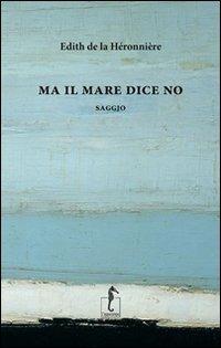 Ma il mare dice no - Edith de La Héronnière - Libro L'Ippocampo 2013 | Libraccio.it