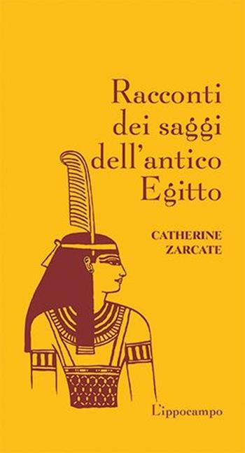Racconti dei saggi dell'antico Egitto - Catherine Zarcate - Libro L'Ippocampo 2013, Racconti dei saggi | Libraccio.it
