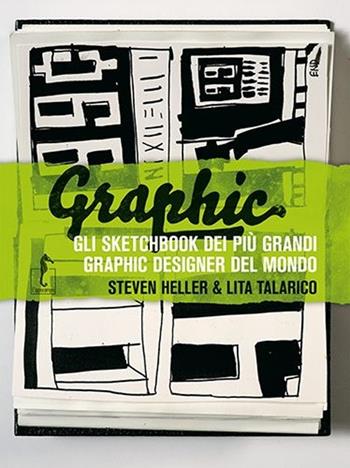 Graphic. Gli sketchbook dei più grandi graphic designer del mondo - Steven Heller, Lita Talarico - Libro L'Ippocampo 2013 | Libraccio.it