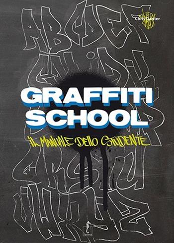 Graffiti School. Il manuale dello studente - Chris Jeroo Ganter - Libro L'Ippocampo 2015 | Libraccio.it