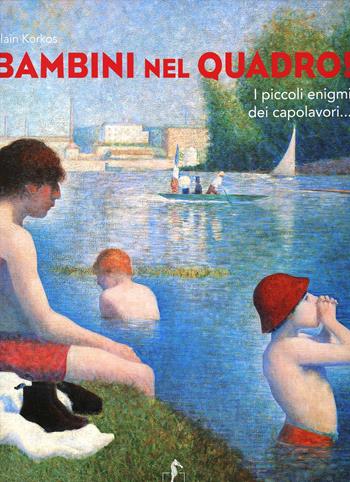 Bambini nel quadro! I piccoli enigmi dei capolavori - Alain Korkos - Libro L'Ippocampo Ragazzi 2013 | Libraccio.it
