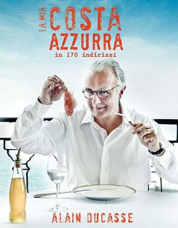 La mia Costa Azzurra in 170 indirizzi - Alain Ducasse - Libro L'Ippocampo 2013 | Libraccio.it