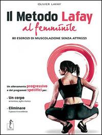 Il metodo Lafay al femminile. 80 esercizi di muscolazione senza attrezzi - Olivier Lafay - Libro L'Ippocampo 2014 | Libraccio.it